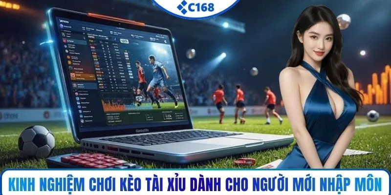 Kinh nghiệm chơi kèo tài xỉu dành cho người mới nhập môn